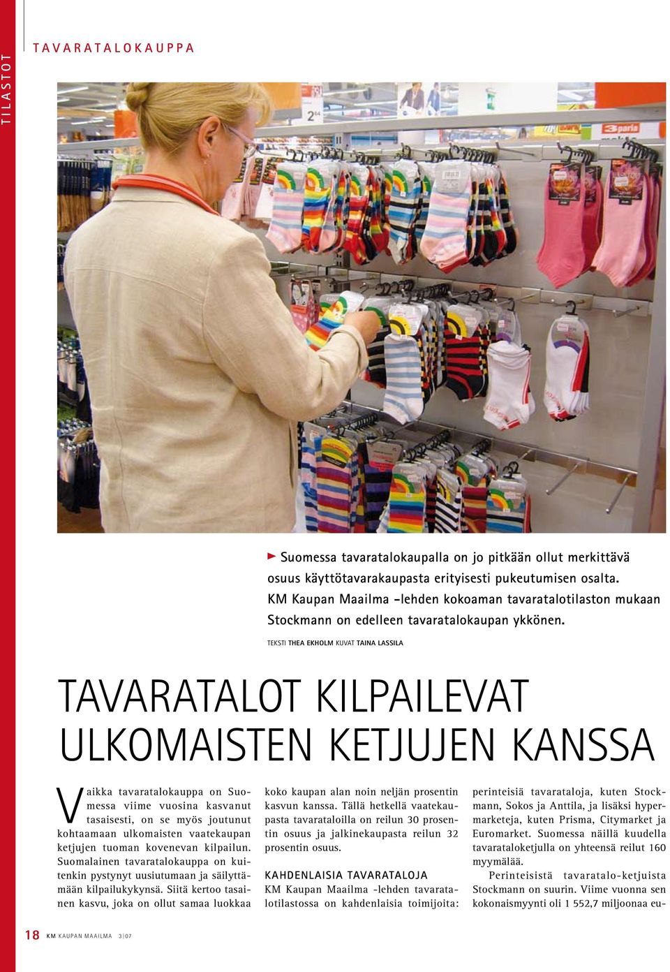 Teksti Thea ekholm kuvat Taina Lassila Tavaratalot kilpailevat ulkomaisten ketjujen kanssa Vaikka tavaratalokauppa on Suomessa viime vuosina kasvanut tasaisesti, on se myös joutunut kohtaamaan
