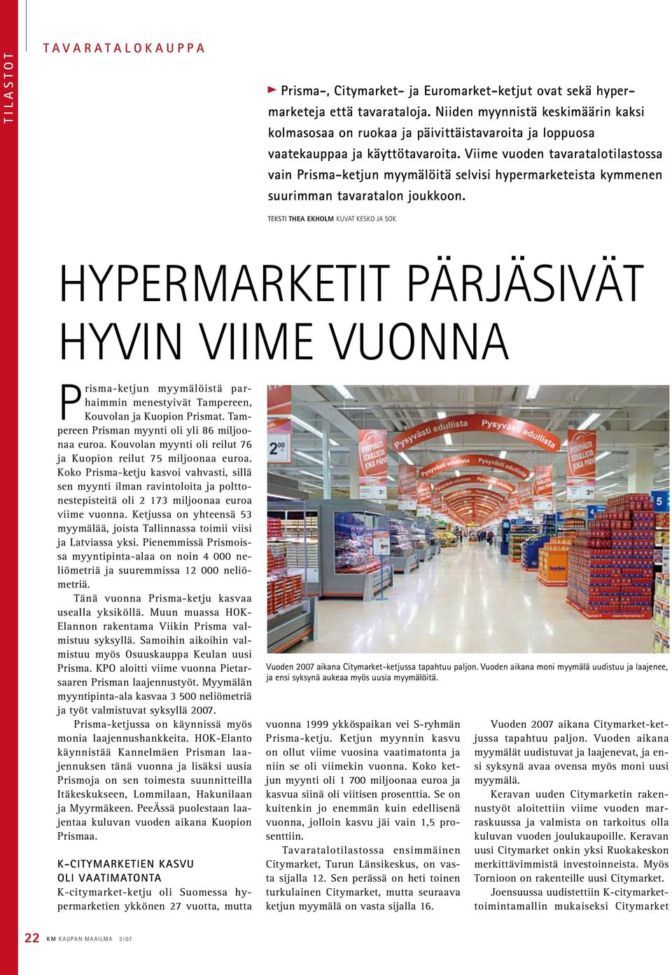 Viime vuoden tavaratalotilastossa vain Prisma-ketjun myymälöitä selvisi hypermarketeista kymmenen suurimman tavaratalon joukkoon.