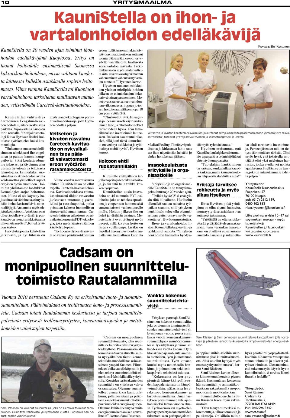 Viime vuonna KauniStella toi Kuopioon vartalonhoitoon tarkoitetun mullistavan uutuuden, veitsettömän Caretech-kavitaatiohoidon.