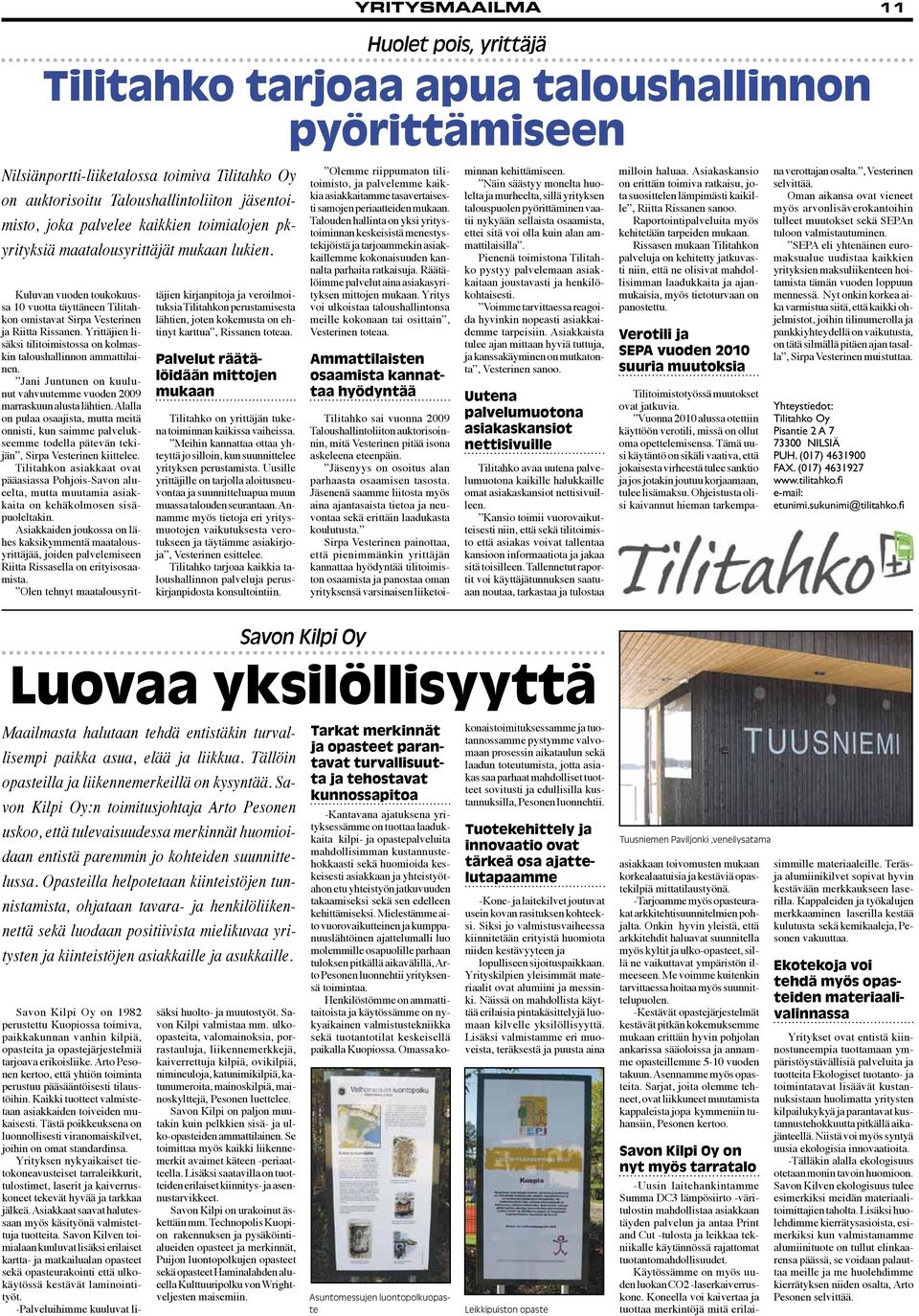 Yrittäjien lisäksi tilitoimistossa on kolmaskin taloushallinnon ammattilainen. Jani Juntunen on kuulunut vahvuutemme vuoden 2009 marraskuun alusta lähtien.