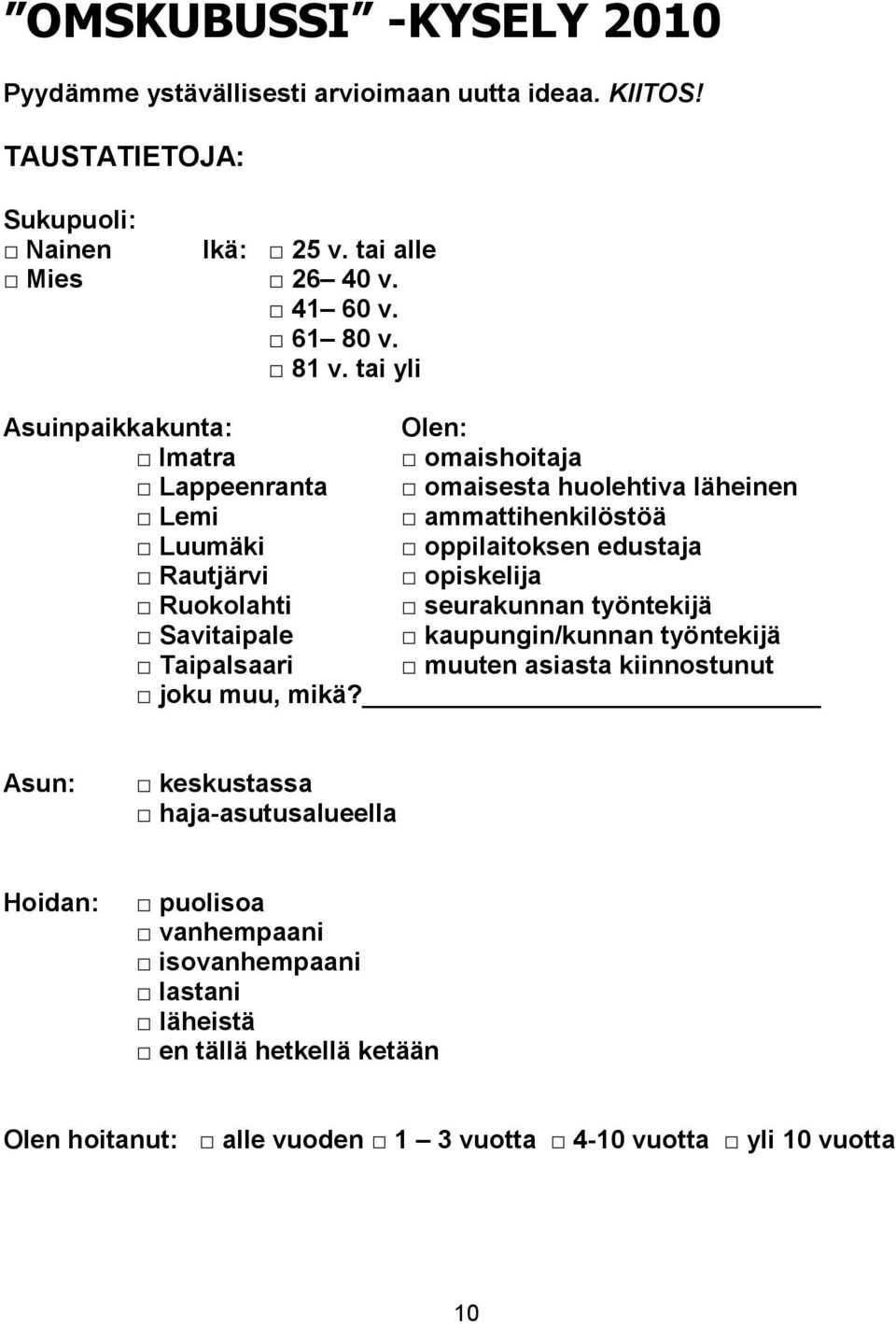 opiskelija Ruokolahti seurakunnan työntekijä Savitaipale kaupungin/kunnan työntekijä Taipalsaari muuten asiasta kiinnostunut joku muu, mikä?