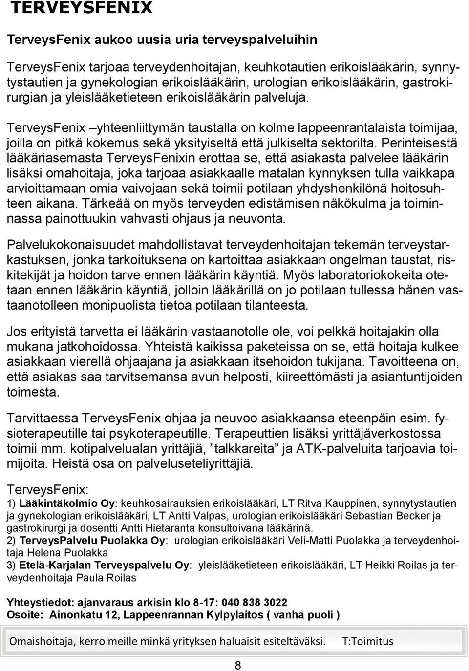 TerveysFenix yhteenliittymän taustalla on kolme lappeenrantalaista toimijaa, joilla on pitkä kokemus sekä yksityiseltä että julkiselta sektorilta.