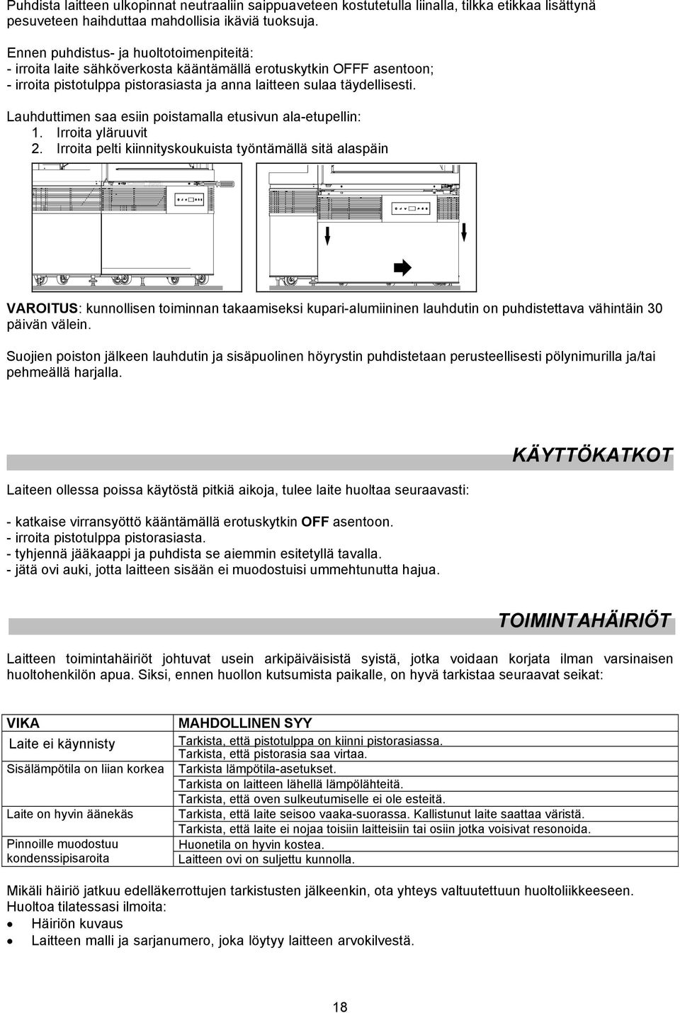 Lauhduttimen saa esiin poistamalla etusivun ala etupellin: 1. Irroita läruuvit 2.