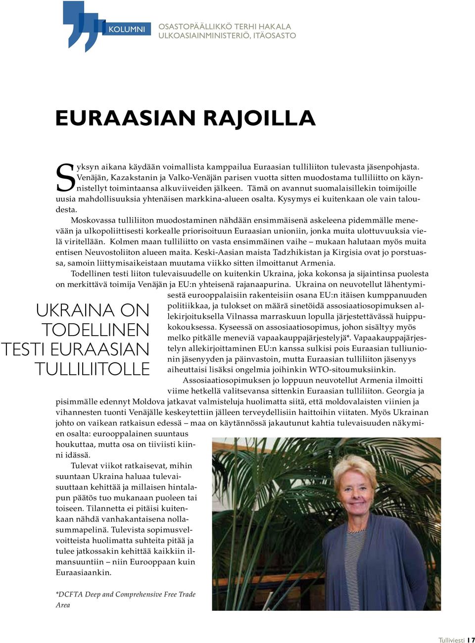 Tämä on avannut suomalaisillekin toimijoille uusia mahdollisuuksia yhtenäisen markkina-alueen osalta. Kysymys ei kuitenkaan ole vain taloudesta.