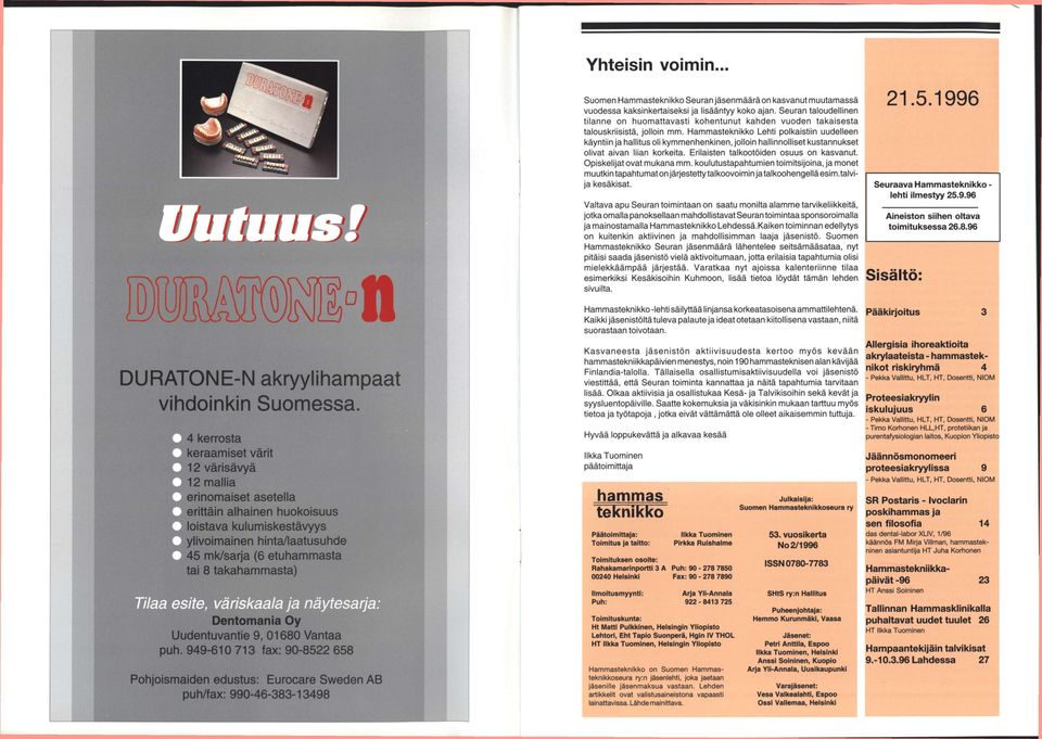 Dentomania Oy Uudentuvantie 9, 01680 Vantaa puh. 949-610 713 fax: 90-8522 658 ä näytesarja: Pohjoismaiden edustus: Eurocare Sweden AB puh/fax: 990-46-383-13498 Yhteisin voimin.