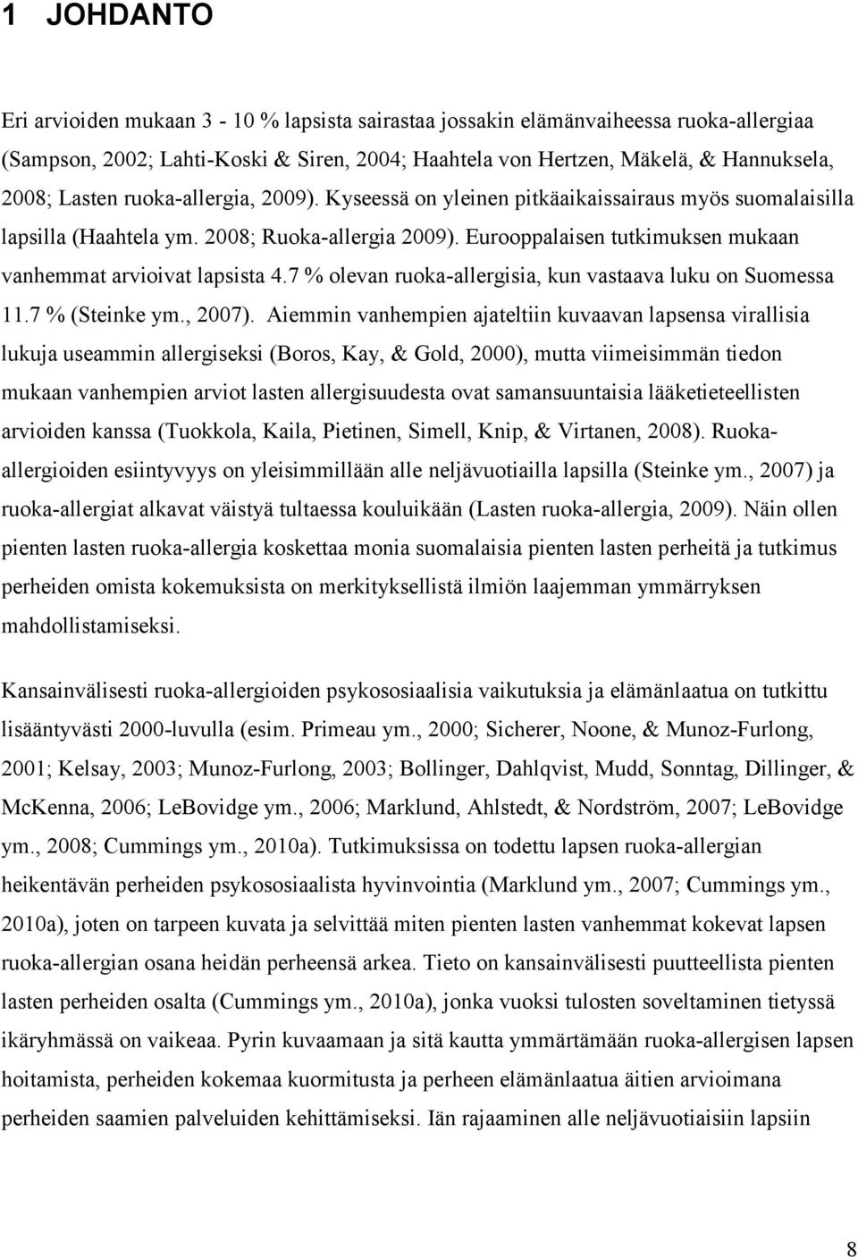 7 % olevan ruoka-allergisia, kun vastaava luku on Suomessa 11.7 % (Steinke ym., 2007).