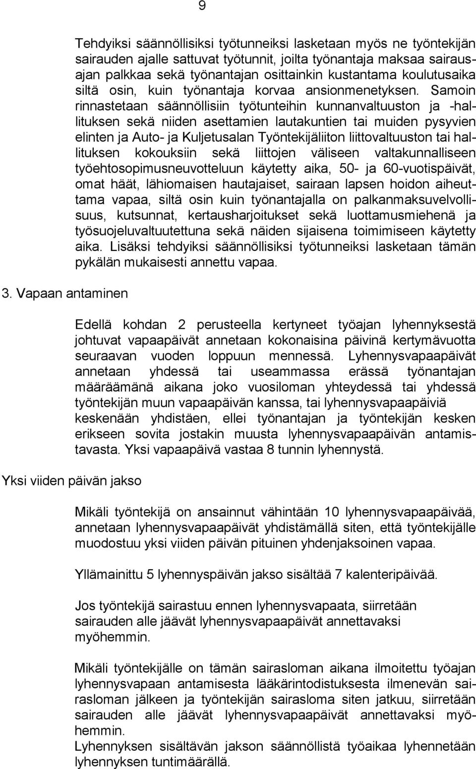 Samoin rinnastetaan säännöllisiin työtunteihin kunnanvaltuuston ja -hallituksen sekä niiden asettamien lautakuntien tai muiden pysyvien elinten ja Auto- ja Kuljetusalan Työntekijäliiton