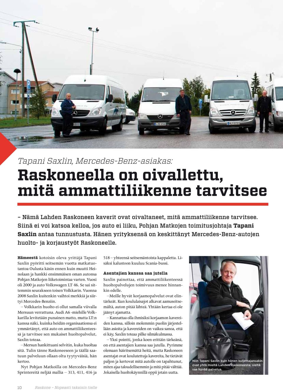 Hänen yrityksensä on keskittänyt Mercedes-Benz-autojen huolto- ja korjaustyöt Raskoneelle.