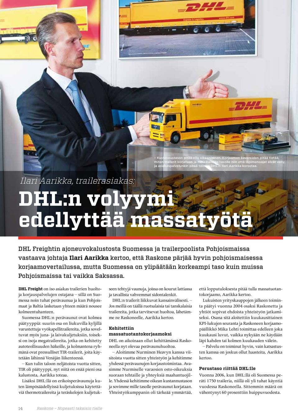 Ilari Aarikka, trailerasiakas: DHL:n volyymi edellyttää massatyötä DHL Freightin ajoneuvokalustosta Suomessa ja trailerpoolista Pohjoismaissa vastaava johtaja Ilari Aarikka kertoo, että Raskone