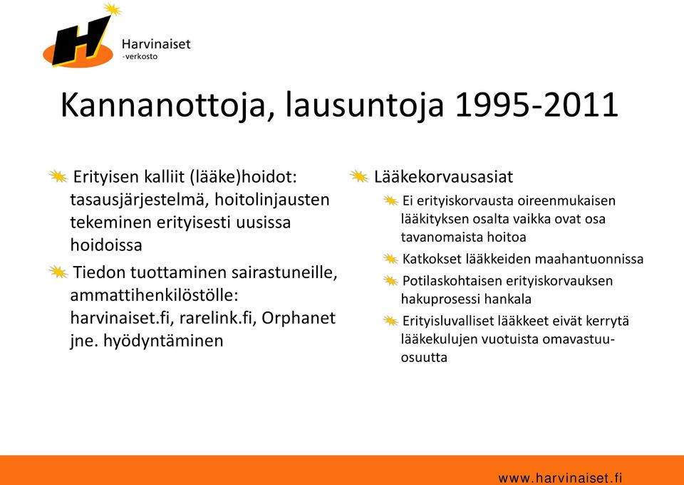 hyödyntäminen Lääkekorvausasiat Ei erityiskorvausta oireenmukaisen lääkityksen osalta vaikka ovat osa tavanomaista hoitoa Katkokset