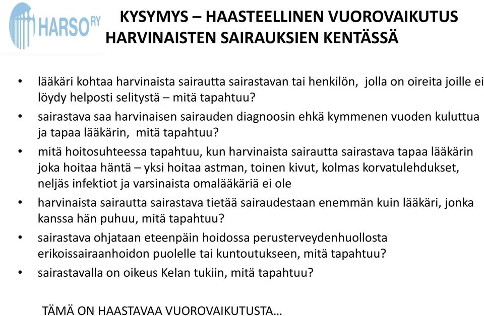 mitä hoitosuhteessa tapahtuu, kun harvinaista sairautta sairastava tapaa lääkärin joka hoitaa häntä yksi hoitaa astman, toinen kivut, kolmas korvatulehdukset, neljäs infektiot ja varsinaista