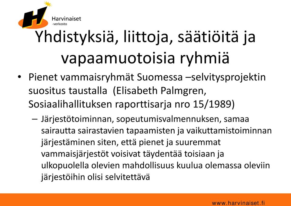 sairautta sairastavien tapaamisten ja vaikuttamistoiminnan järjestäminen siten, että pienet ja suuremmat vammaisjärjestöt