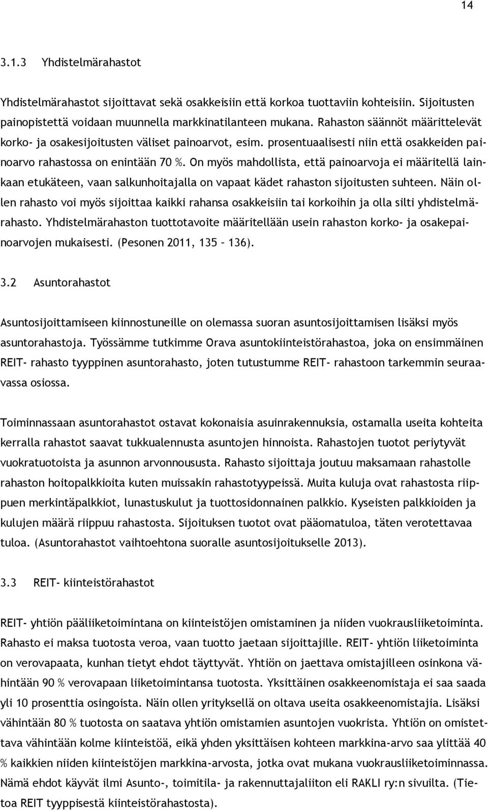 On myös mahdollista, että painoarvoja ei määritellä lainkaan etukäteen, vaan salkunhoitajalla on vapaat kädet rahaston sijoitusten suhteen.