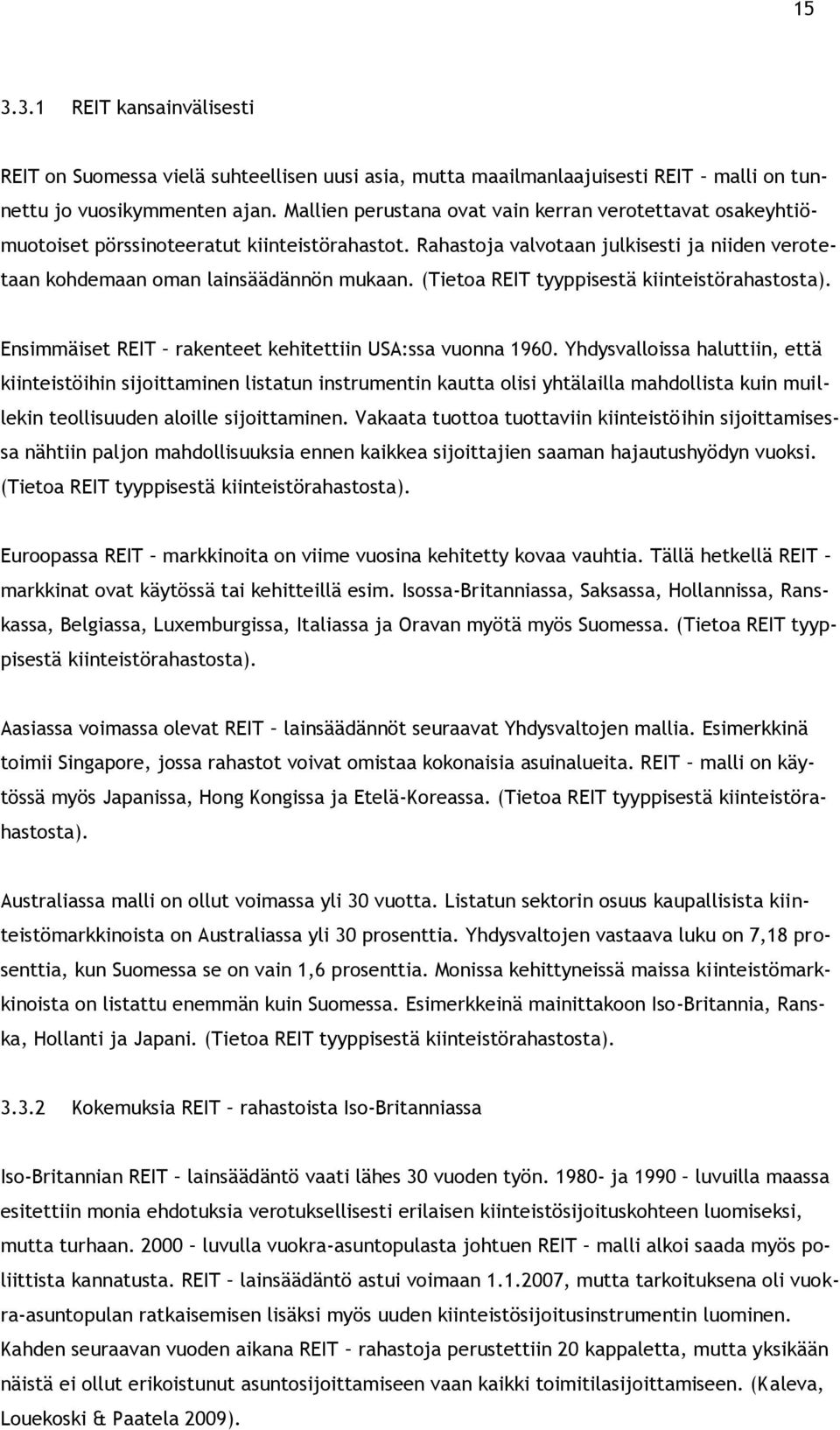 (Tietoa REIT tyyppisestä kiinteistörahastosta). Ensimmäiset REIT rakenteet kehitettiin USA:ssa vuonna 1960.