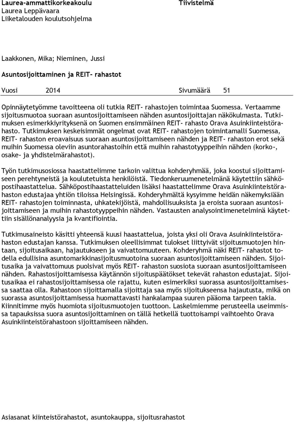 Tutkimuksen esimerkkiyrityksenä on Suomen ensimmäinen REIT- rahasto Orava Asuinkiinteistörahasto.