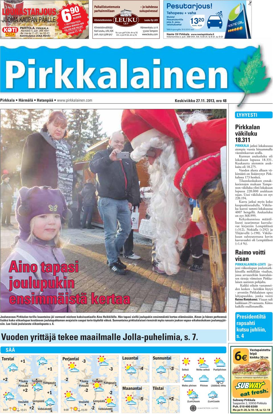 16,50 Tällä kupongilla 31.12.2013 asti Neste Oil Pirkkala www.nestepirkkala.fi Killontorintie 2, puh. 368 0101, Ark. 6.30-21, la 8-21, su 9-21 Pirkkala Härmälä Hatanpää www.pirkkalainen.