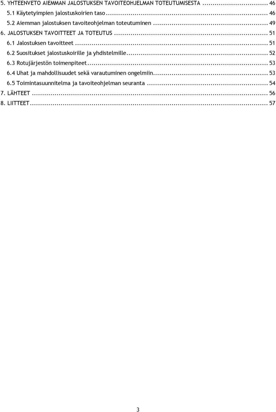 .. 52 6.3 Rotujärjestön toimenpiteet... 53 6.4 Uhat ja mahdollisuudet sekä varautuminen ongelmiin... 53 6.5 Toimintasuunnitelma ja tavoiteohjelman seuranta.