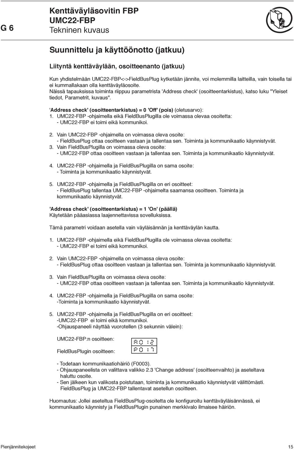 'Address check' (osoitteentarkistus) = 'Off' (pois) (oletusarvo):. -ohjaimella eikä FieldBusPlugilla ole voimassa olevaa osoitetta: - ei toimi eikä kommunikoi. 2.