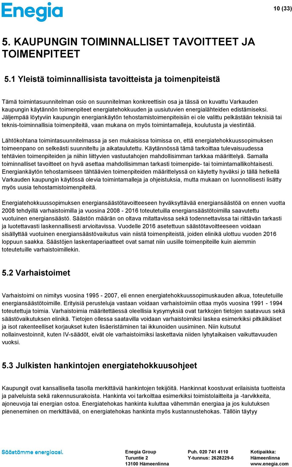 energiatehokkuuden ja uusiutuvien energialähteiden edistämiseksi.