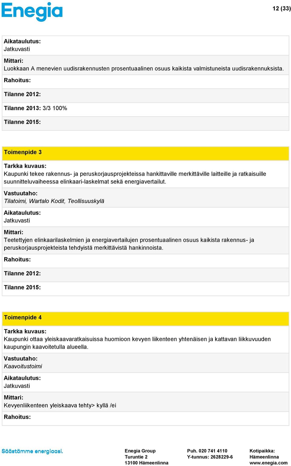 elinkaari-laskelmat sekä energiavertailut.