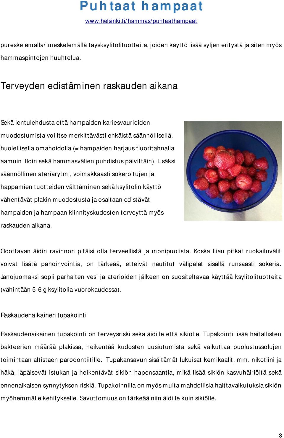 fluoritahnalla aamuin illoin sekä hammasvälien puhdistus päivittäin).