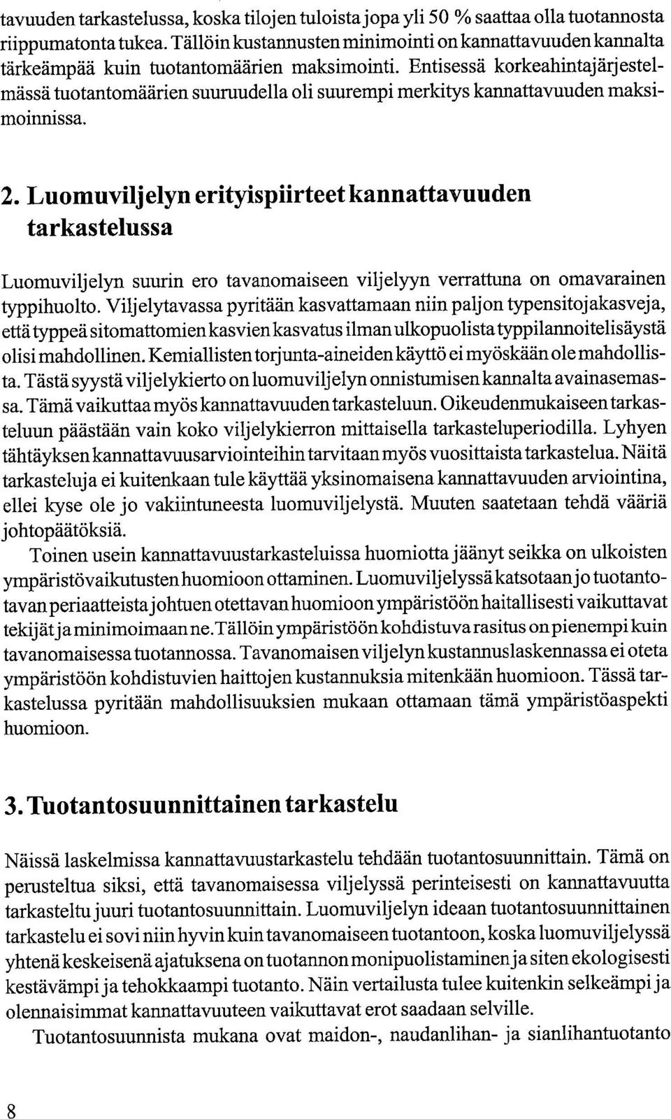 Entisessä korkeahintajärj estelmässä tuotantomäärien suuruudella oli suurempi merkitys kannattavuuden maksimoinnissa.