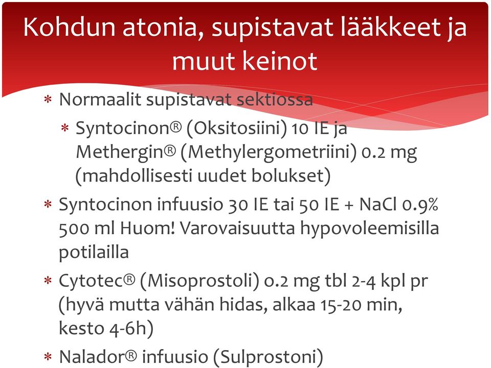 2 mg (mahdollisesti uudet bolukset) Syntocinon infuusio 30 IE tai 50 IE + NaCl 0.9% 500 ml Huom!