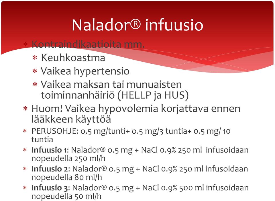 Vaikea hypovolemia korjattava ennen lääkkeen käyttöä PERUSOHJE: o.5 mg/tunti+ o.5 mg/3 tuntia+ 0.