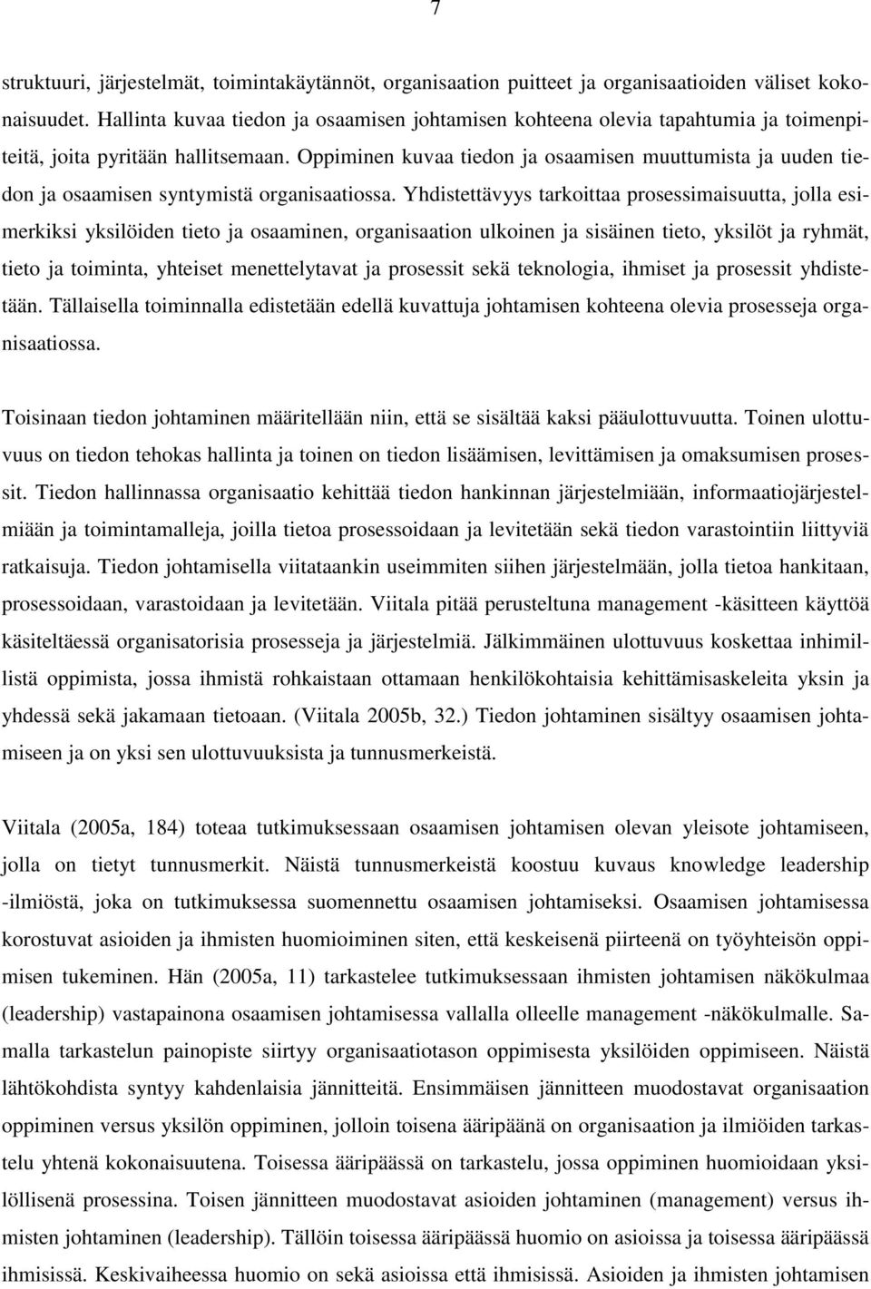 Oppiminen kuvaa tiedon ja osaamisen muuttumista ja uuden tiedon ja osaamisen syntymistä organisaatiossa.