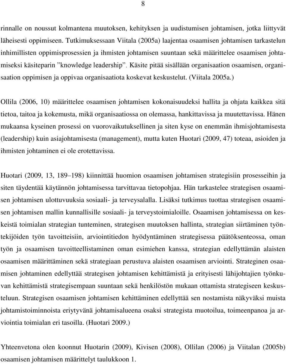 knowledge leadership. Käsite pitää sisällään organisaation osaamisen, organisaation oppimisen ja oppivaa organisaatiota koskevat keskustelut. (Viitala 2005a.