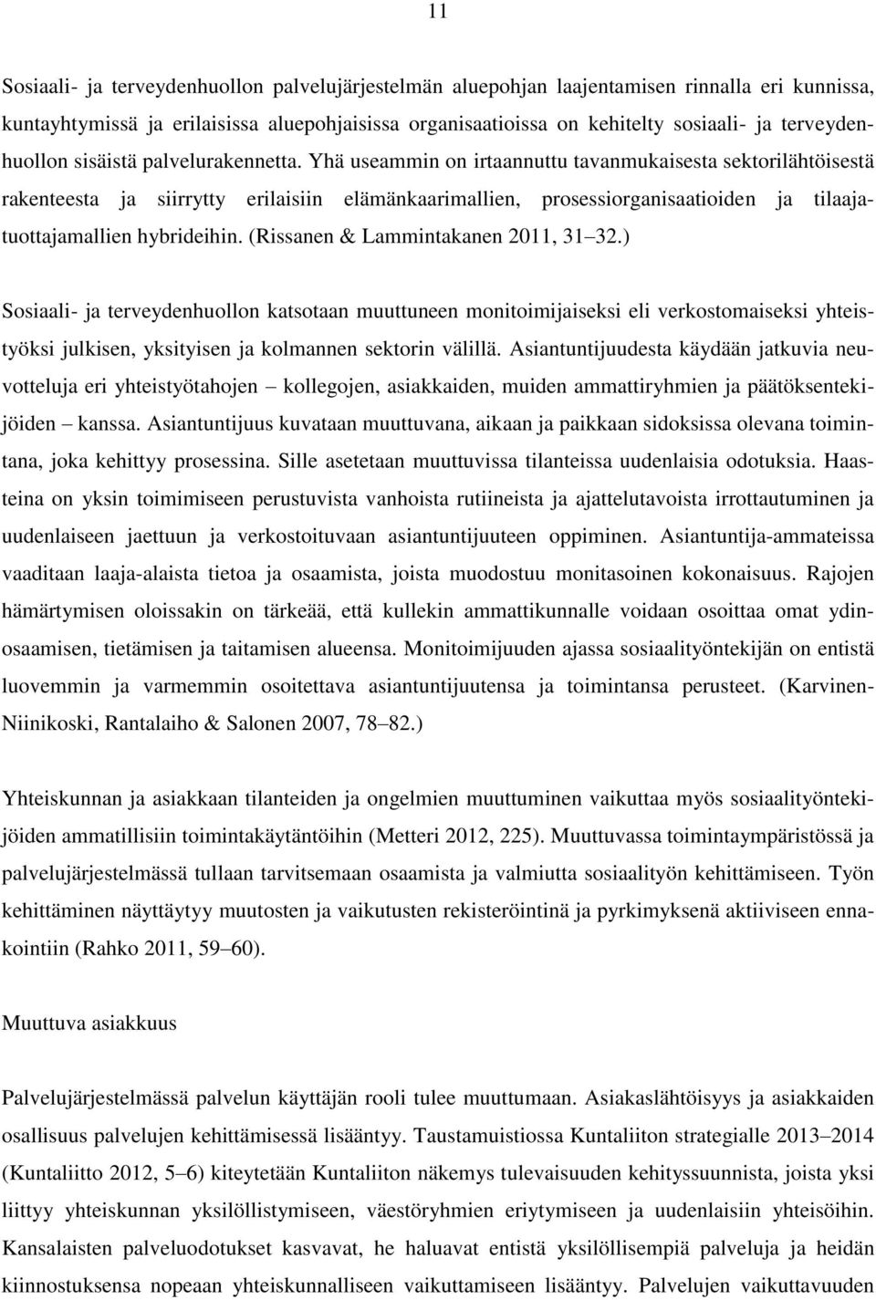 Yhä useammin on irtaannuttu tavanmukaisesta sektorilähtöisestä rakenteesta ja siirrytty erilaisiin elämänkaarimallien, prosessiorganisaatioiden ja tilaajatuottajamallien hybrideihin.