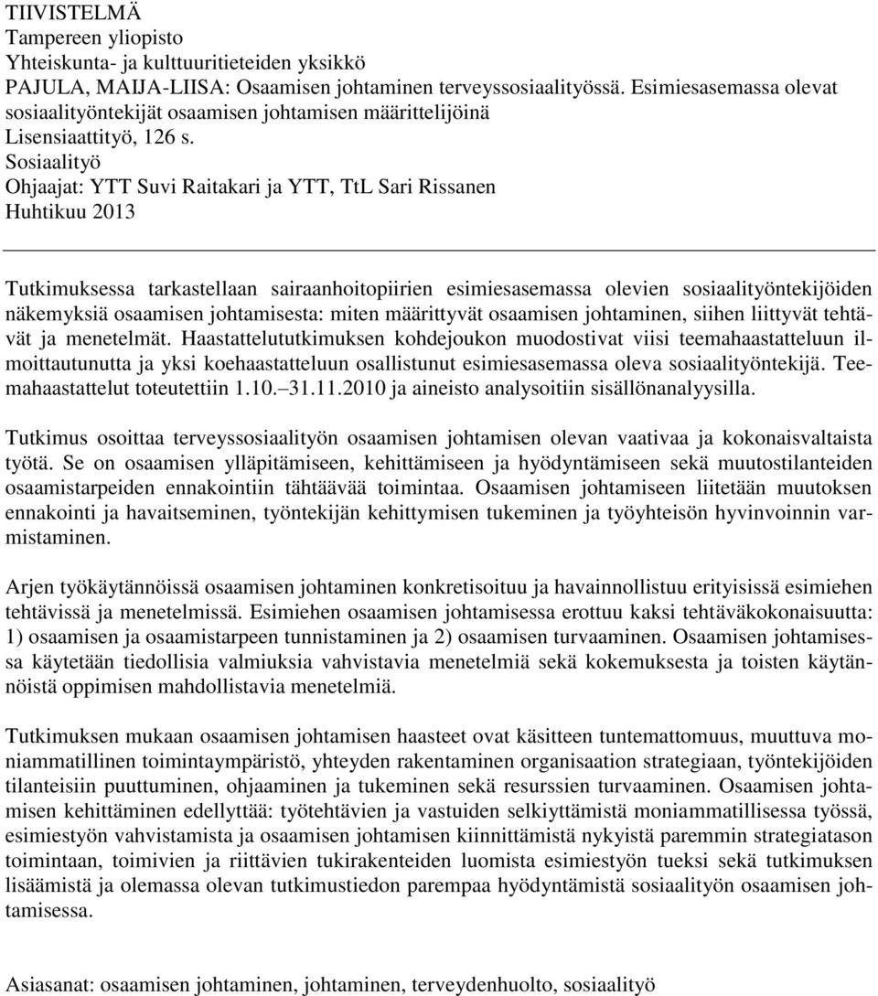 Sosiaalityö Ohjaajat: YTT Suvi Raitakari ja YTT, TtL Sari Rissanen Huhtikuu 2013 Tutkimuksessa tarkastellaan sairaanhoitopiirien esimiesasemassa olevien sosiaalityöntekijöiden näkemyksiä osaamisen