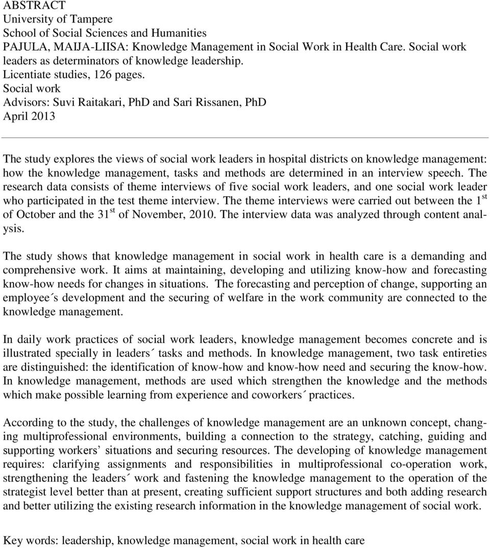 Social work Advisors: Suvi Raitakari, PhD and Sari Rissanen, PhD April 2013 The study explores the views of social work leaders in hospital districts on knowledge management: how the knowledge