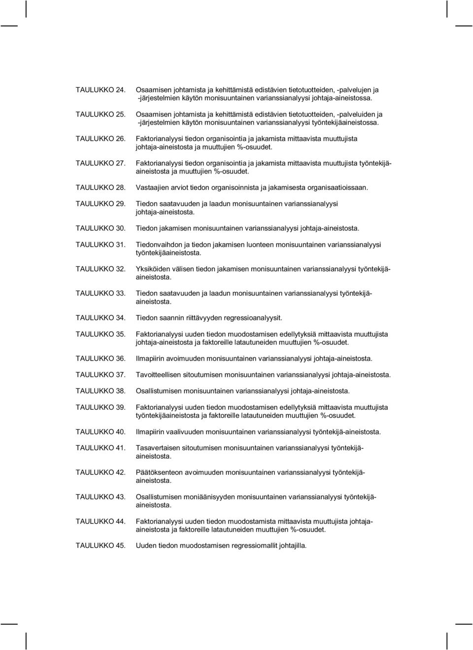 Osaamisen johtamista ja kehittämistä edistävien tietotuotteiden, -palvelujen ja -järjestelmien käytön monisuuntainen varianssianalyysi johtaja-aineistossa.