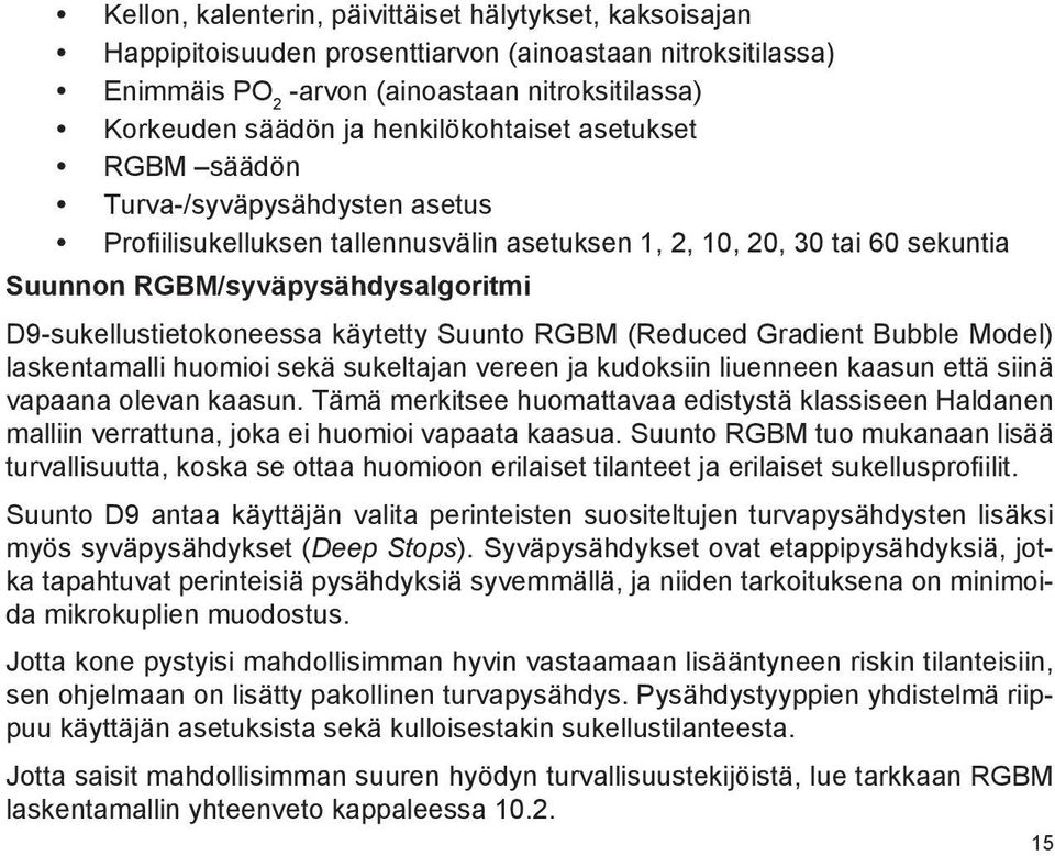 D9-sukellustietokoneessa käytetty Suunto RGBM (Reduced Gradient Bubble Model) laskentamalli huomioi sekä sukeltajan vereen ja kudoksiin liuenneen kaasun että siinä vapaana olevan kaasun.