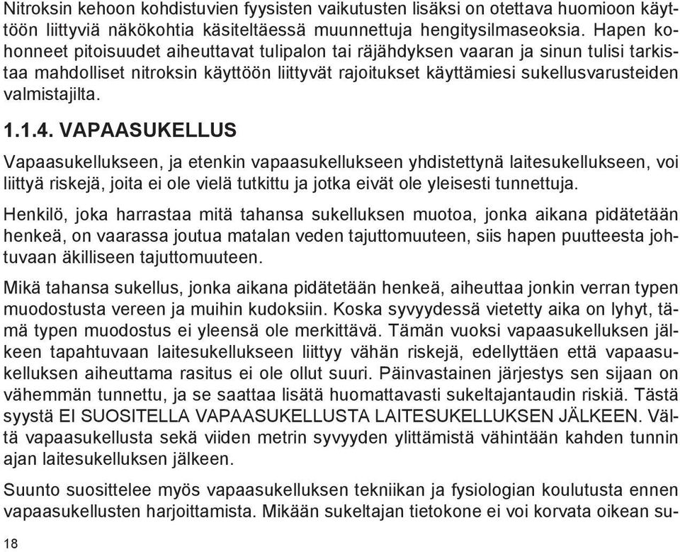 1.1.4. VAPAASUKELLUS Vapaasukellukseen, ja etenkin vapaasukellukseen yhdistettynä laitesukellukseen, voi liittyä riskejä, joita ei ole vielä tutkittu ja jotka eivät ole yleisesti tunnettuja.