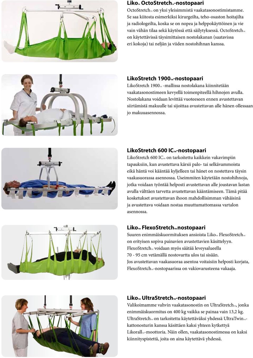 OctoStretchTM on käytettävissä täysimittaisen nostolakanan (saatavissa eri kokoja) tai neljän ja viiden nostohihnan kanssa.