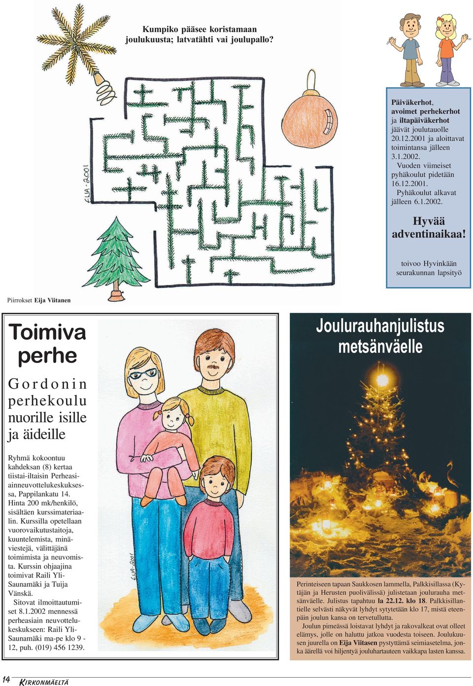 toivoo Hyvinkään seurakunnan lapsityö Piirrokset Eija Viitanen Toimiva perhe Joulurauhanjulistus metsänväelle Gordonin perhekoulu nuorille isille ja äideille Ryhmä kokoontuu kahdeksan (8) kertaa