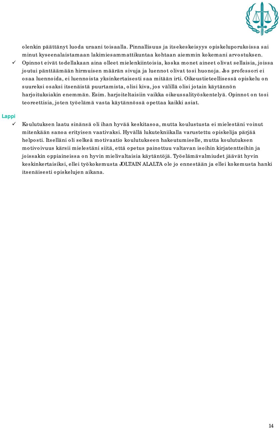 Jos professori ei osaa luennoida, ei luennoista yksinkertaisesti saa mitään irti.