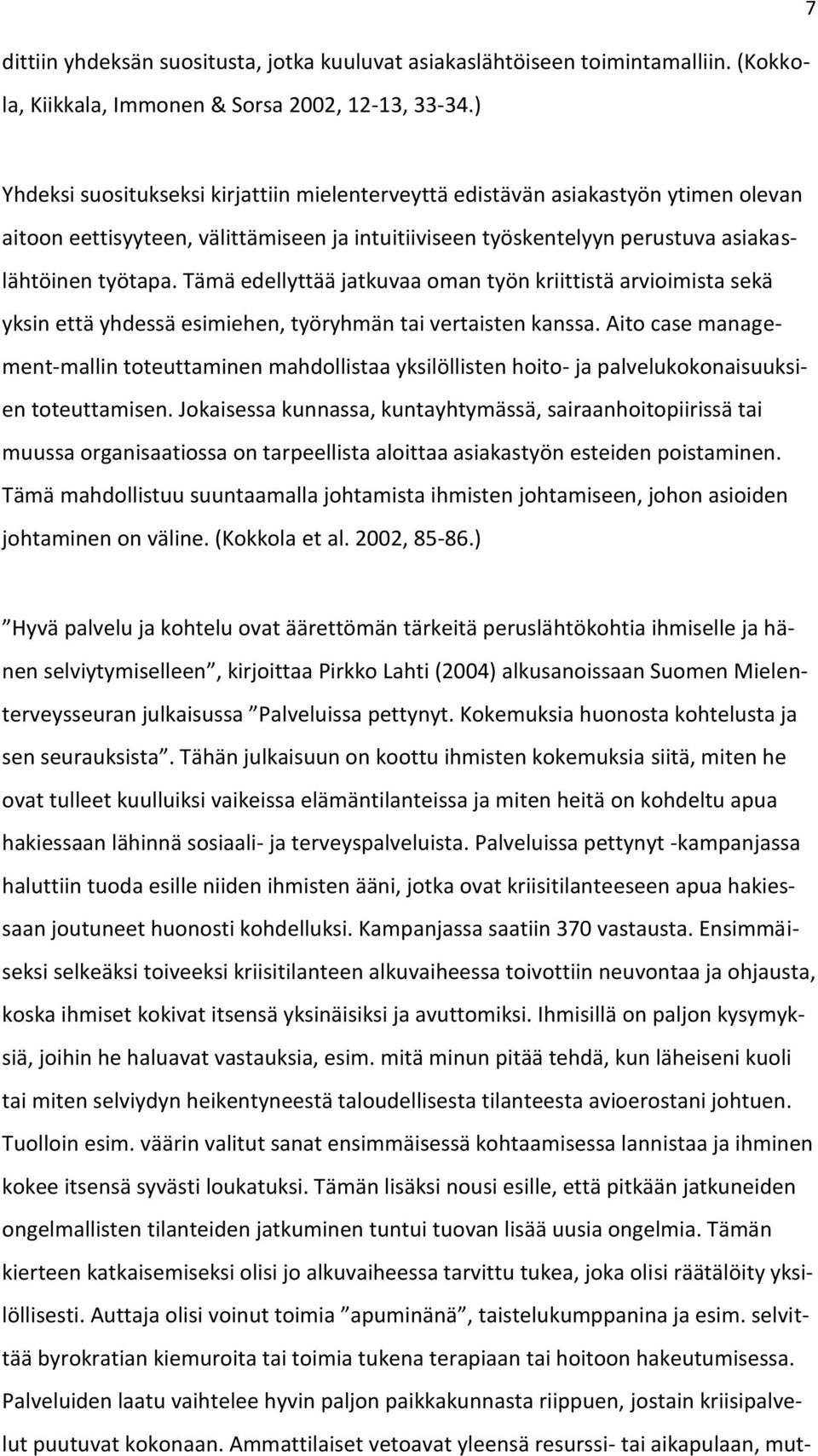 Tämä edellyttää jatkuvaa oman työn kriittistä arvioimista sekä yksin että yhdessä esimiehen, työryhmän tai vertaisten kanssa.