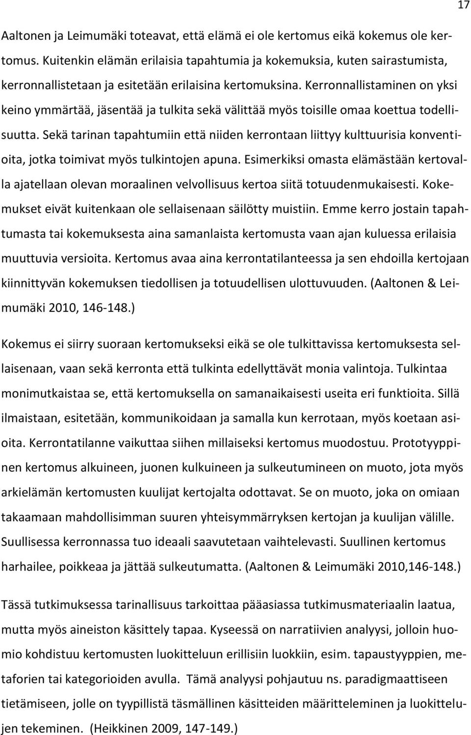 Kerronnallistaminen on yksi keino ymmärtää, jäsentää ja tulkita sekä välittää myös toisille omaa koettua todellisuutta.