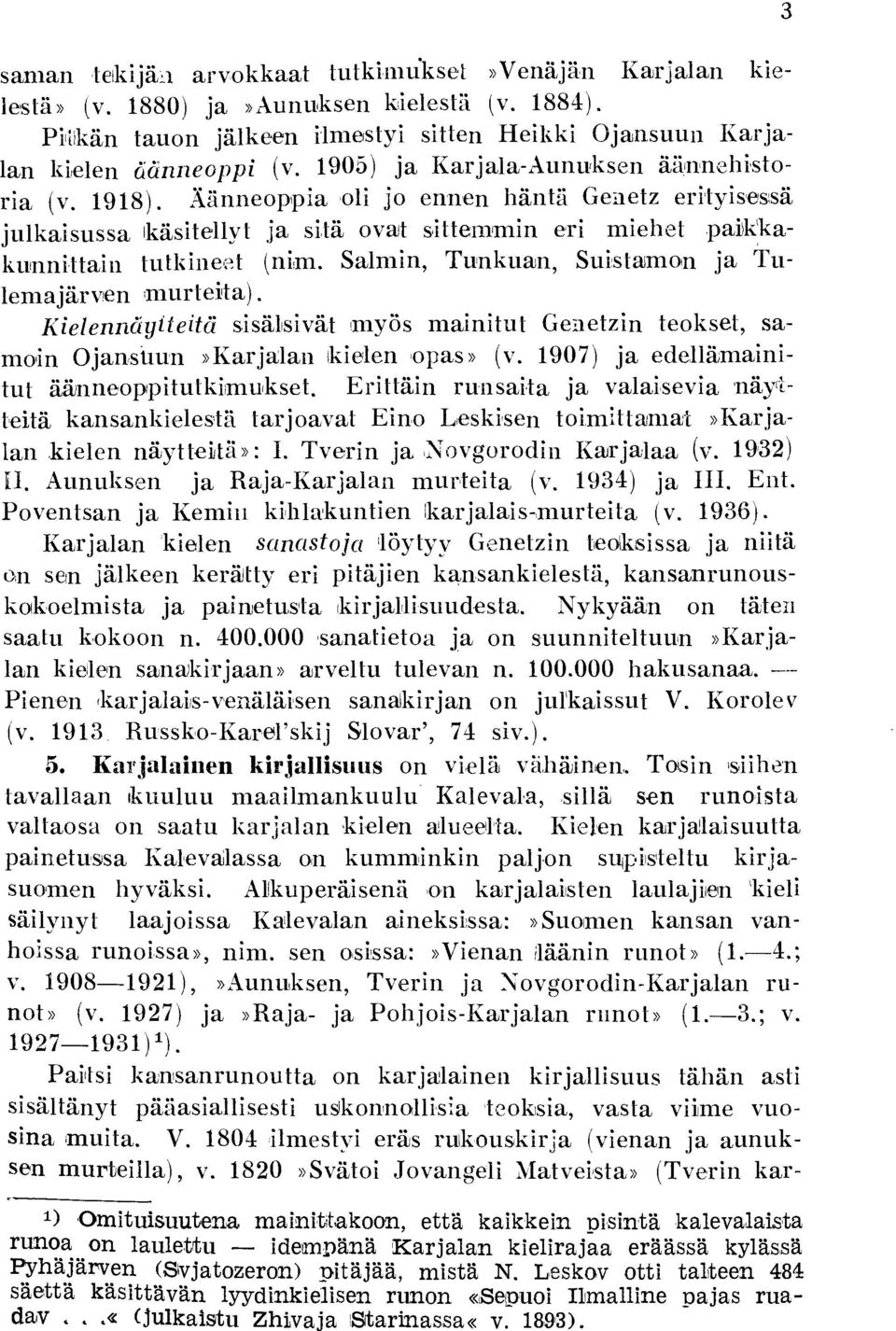 Salmin, Tunkuan, Sui:staimon ja Tulemajärven murteita). Kielennäyiteitä sisälsivät myös mainitut Ge::.etzin teokset, samoin Ojanstiun»Karja:lan!kielen opas» (v.