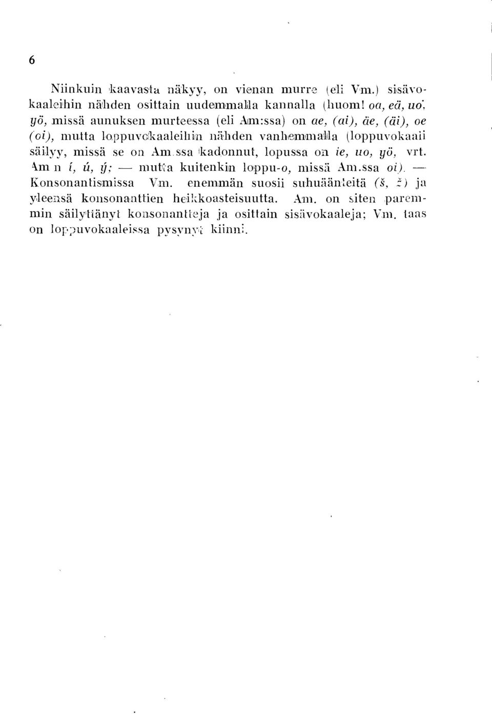 ssa kadonnut, lopussa on ie, uo, yö, vrt. \m n i, u, y; - muna kuitenkilll loppu-o, missä Am.ssa oi). - Konsonantis:missa Vn.