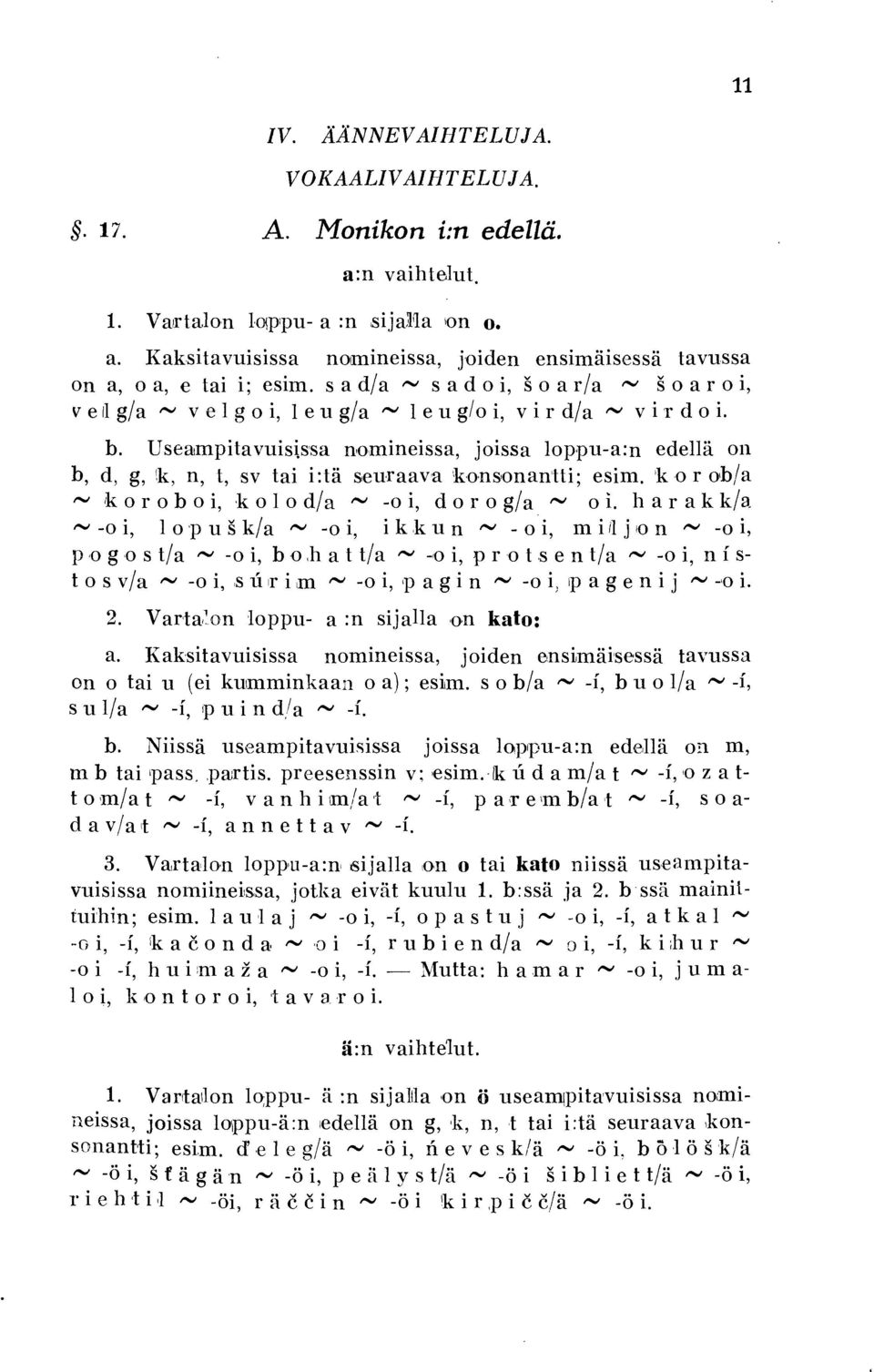 k, n, t, sv tai i:tä seuraava konsonantti; esim. 'ko r ob/a,_ ko r o b o i, ko o d/a,_ -o i, d o r o g/a,_ o i.