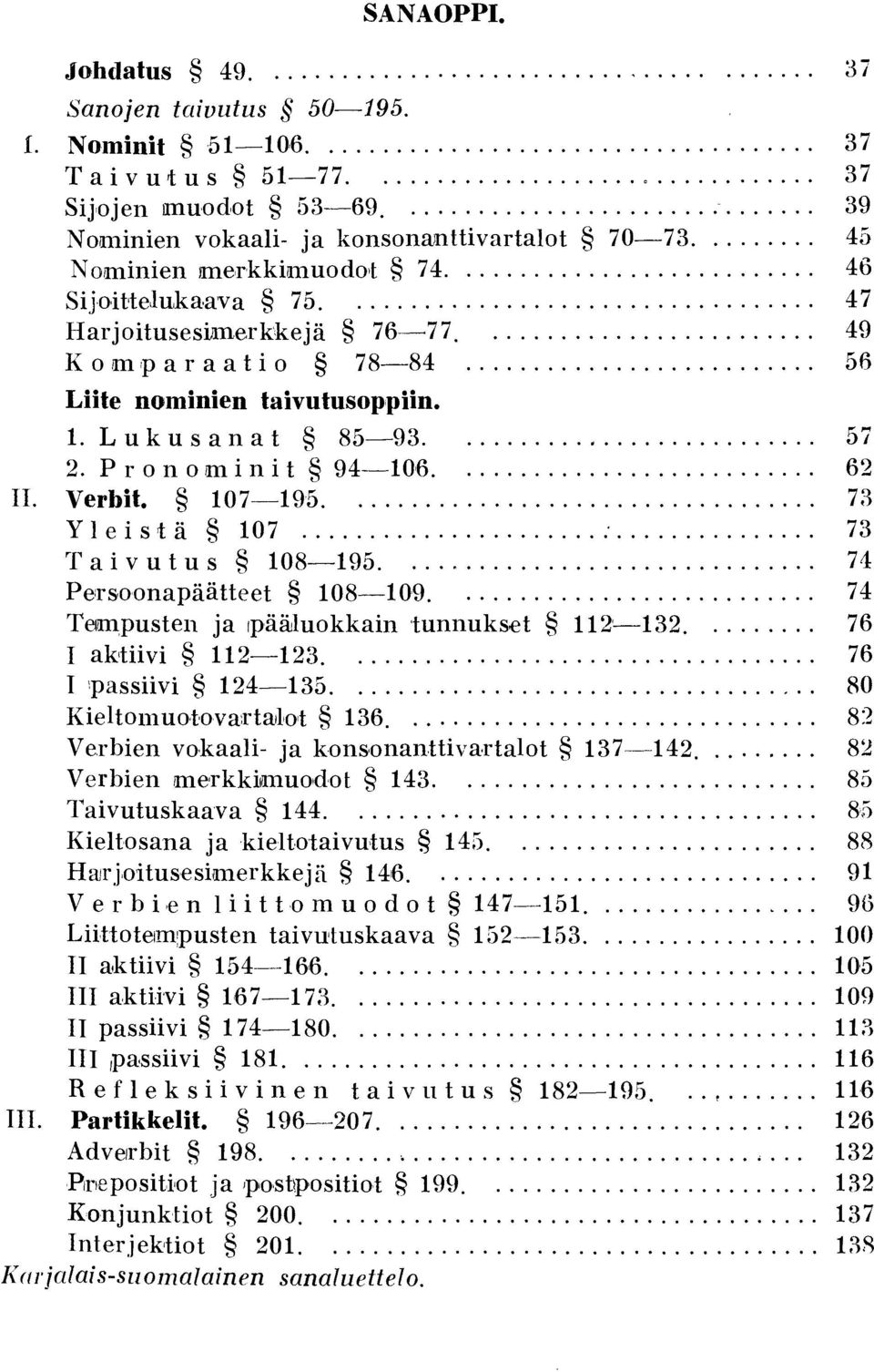 ......................... 56 Liite nominien taivutusoppiin.. L u k u s a n a t 85-93........................... 57 2. P r on omin i t 94-0,6........................... 62 II. Verbit. 07--9'5.