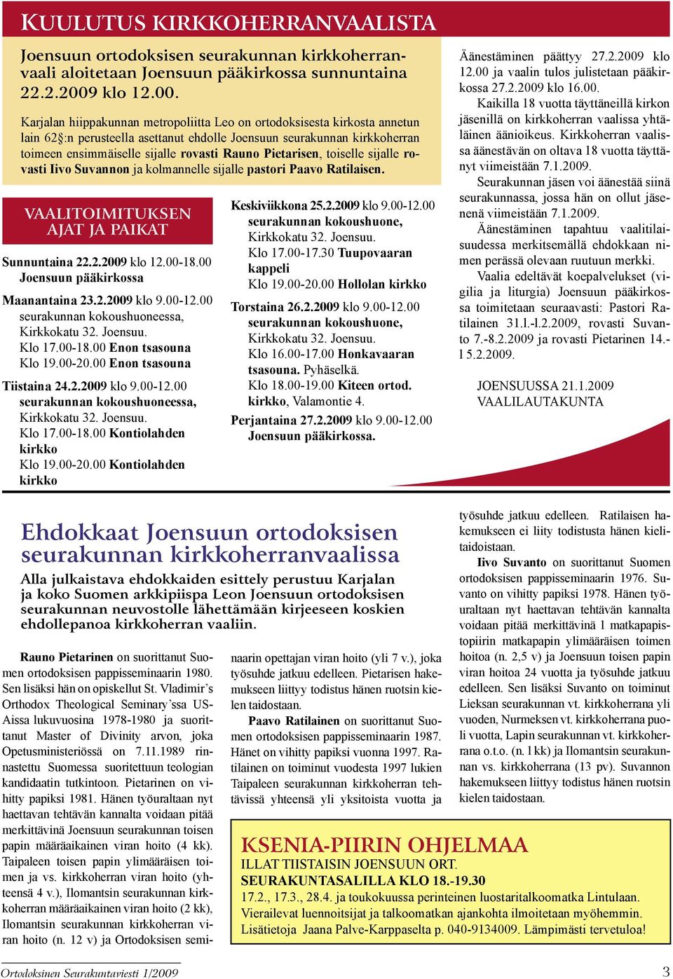 Karjalan hiippakunnan metropoliitta Leo on ortodoksisesta kirkosta annetun lain 62 :n perusteella asettanut ehdolle Joensuun seurakunnan kirkkoherran toimeen ensimmäiselle sijalle rovasti Rauno