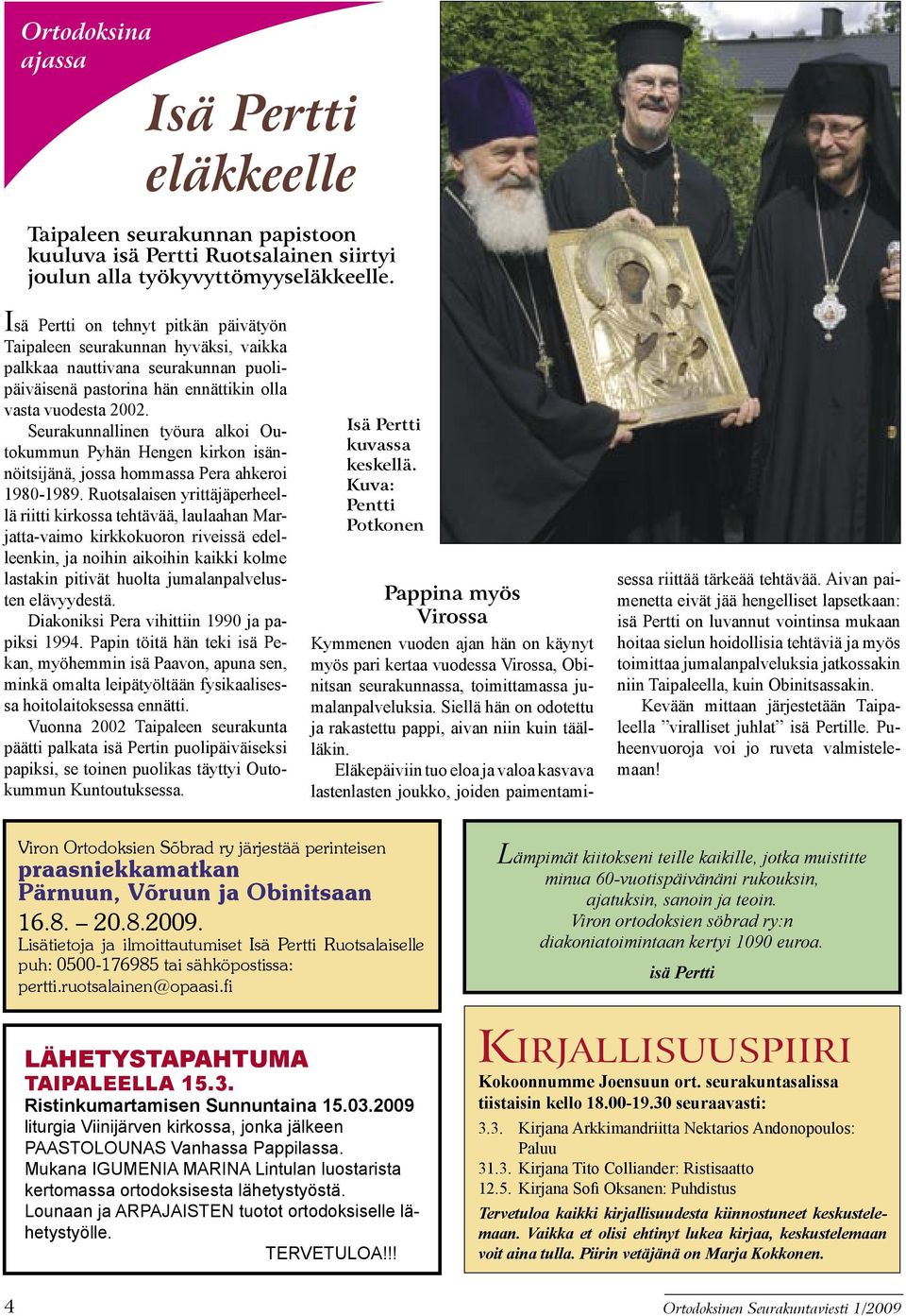 Seurakunnallinen työura alkoi Outokummun Pyhän Hengen kirkon isännöitsijänä, jossa hommassa Pera ahkeroi 1980-1989.