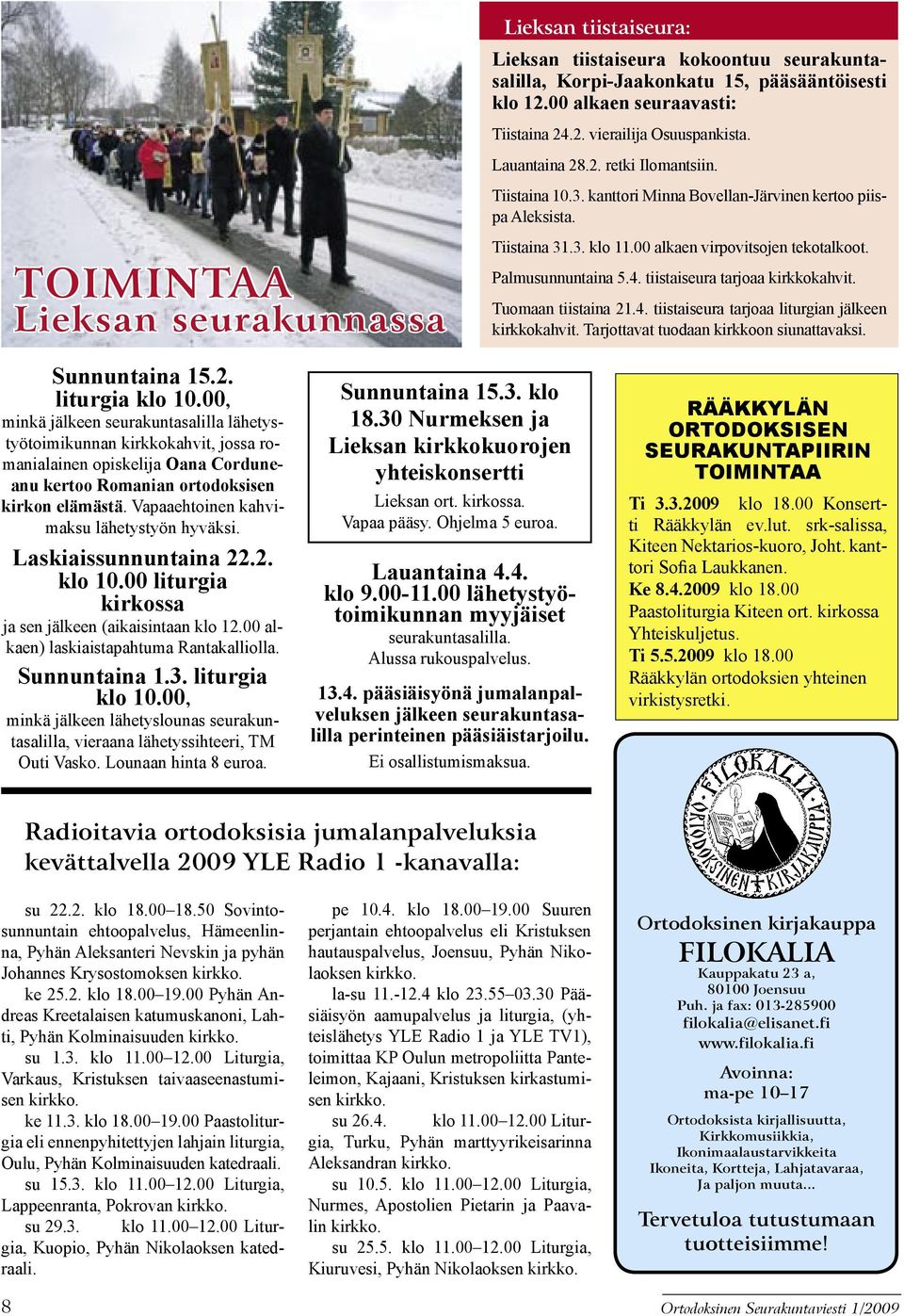 tiistaiseura tarjoaa kirkkokahvit. Tuomaan tiistaina 21.4. tiistaiseura tarjoaa liturgian jälkeen kirkkokahvit. Tarjottavat tuodaan kirkkoon siunattavaksi. Sunnuntaina 15.2. liturgia klo 10.