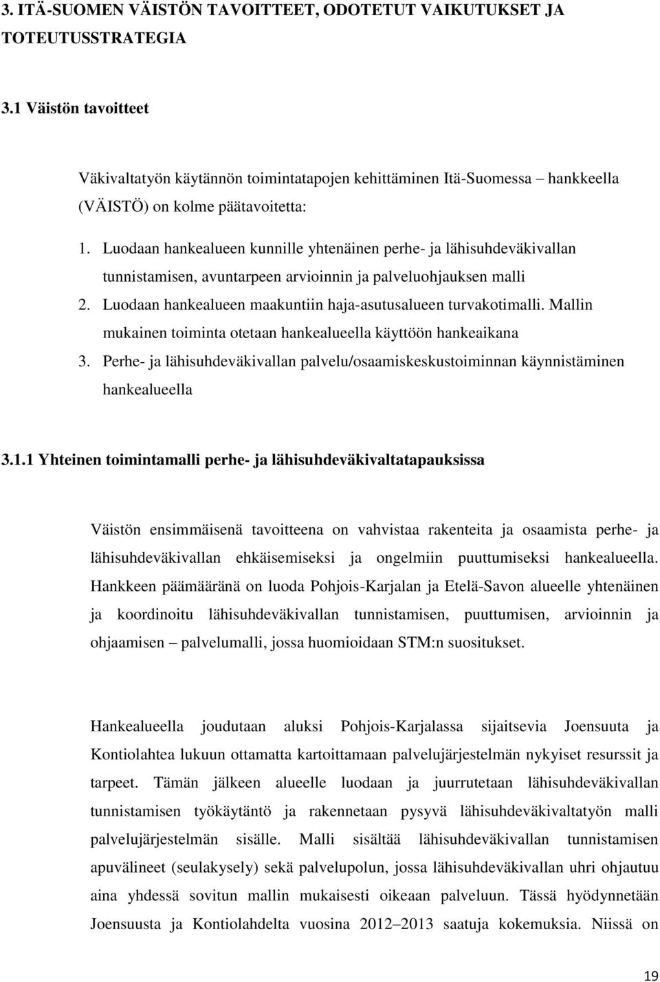 Luodaan hankealueen kunnille yhtenäinen perhe- ja lähisuhdeväkivallan tunnistamisen, avuntarpeen arvioinnin ja palveluohjauksen malli 2.