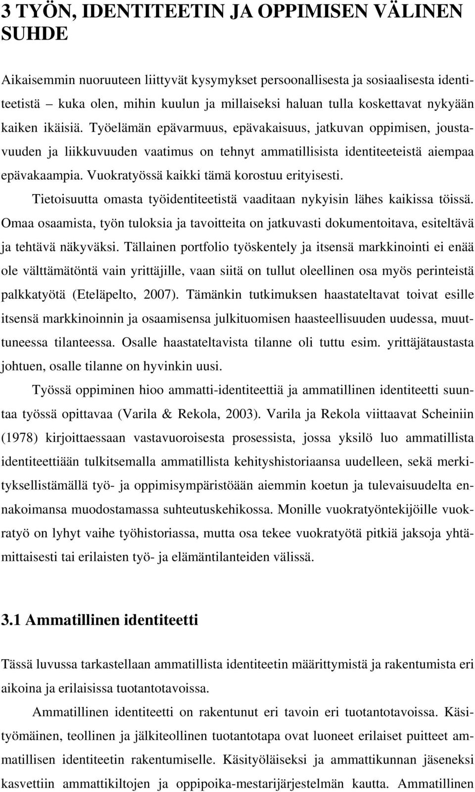 Vuokratyössä kaikki tämä korostuu erityisesti. Tietoisuutta omasta työidentiteetistä vaaditaan nykyisin lähes kaikissa töissä.